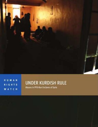 Under Kurdish rule : abuses in PYD-run enclaves of Syria