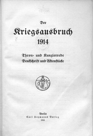 Der Kriegsausbruch 1914 : Thron- und Kanzlerrede ; Denkschrift und Aktenstücke