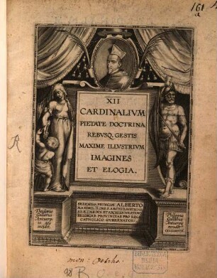 Duodecim Cardinalium pietate, doctrina, rebusque gestis maxime illustrium imagines et elogia