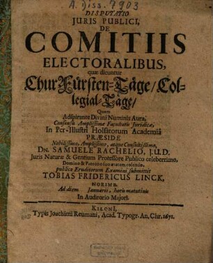 Disputatio Iuris Publici, De Comitiis Electoralibus, quae dicuntur ChurFürsten-Täge, Collegial-Täge