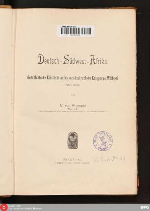Deutsch-Südwest-Afrika : Geschichte der Kolonisation bis zum Ausbruch des Krieges mit Witbooi ; April 1893