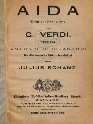 Aida : Oper in vier Akten von G. Verdi. Text von Antonio Ghislanzoni, für die deutsche Bühne bearbeitet von Jul. Schanz