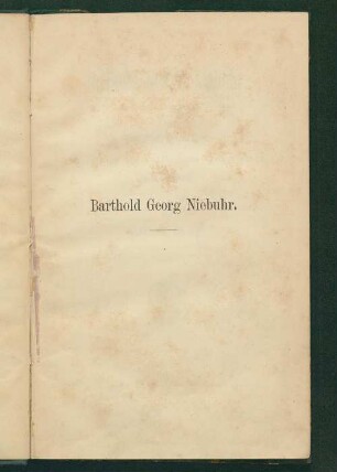 Barthold Georg Niebuhr : eine Gedächtnisschrift zu seinem hundertjährigen Geburtstage den 27. August 1876