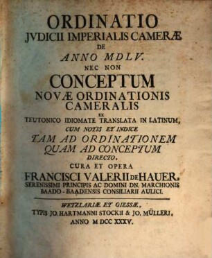 Ordinatio Jvdicii Imperialis Camerae De Anno MDLV : Nec Non Conceptum Novæ Ordinationis Cameralis Ex Teutonico Idiomate Translata In Latinum, Cum Notis Et Indice