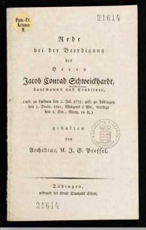 Rede bei der Beerdigung des Herrn Jacob Conrad Schweickhardt, Kaufmanns und Conditors : geb. zu Lustnau den 3. Jul. 1772, gest. zu Tübingen den 2. Decbr. 1830 ... beerdigt den 4. Dec. ...