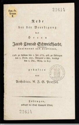 Rede bei der Beerdigung des Herrn Jacob Conrad Schweickhardt, Kaufmanns und Conditors : geb. zu Lustnau den 3. Jul. 1772, gest. zu Tübingen den 2. Decbr. 1830 ... beerdigt den 4. Dec. ...