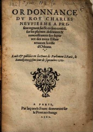 Ordonnance du Roy Charles neuf ... faicte ... sur les plainetes ... des deputez des troys estats tenus en la ville d'Orleans
