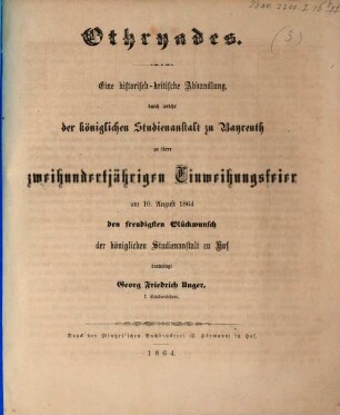 Othryades : eine historisch-kritische Abhandlung, durch welche der königlichen Studienanstalt zu Bayreuth zu ihrer zweihundertjährigen Einweihungsfeier am 10. August 1864 den freudigen Glückwunsch der königlichen Studienanstalt zu Hof darbringt