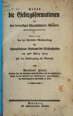 Uiber die Gebirgsformationen in den dermaligen Churpfalzbaier. Staaten : vorgelesen bey der öffentlichen Versammlung der Churpfalzbaier. Akademie der Wissenschaften am 28sten März 1805 als den Stiftungstag der Akademie