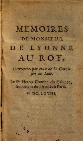 Memoires de Monsieur de Lyonne au Roy : Interceptez par ceux de la Garnison di Lille ...
