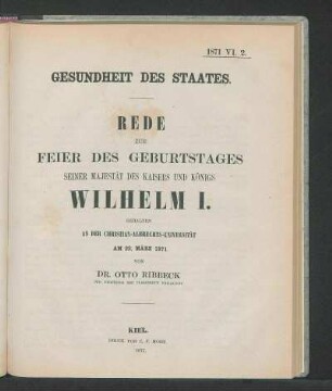 Gesundheit Des Staates. Rede Zur Feier Des Geburtstages Seiner Majestät Des Kaisers Und Königs Wilhelm I. gehalten An Der Christian-Albrechts-Universität Am 22. März 1871