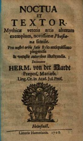 Noctua et Textor : Mythicae veteris artis alterum exemplum, novissimae Phadianae simile ; Pro nostri orbis fatis stylo antiquissimo pingendis & vetustis autoribus illustrandis ...