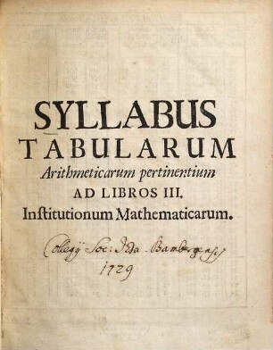 Institutionum Mathematicarum Libri Tres, [2]. Syllabus Tabularum Arithmeticarum pertinentium Ad Libros III. Institutionum Mathematicarum
