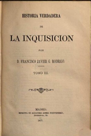 Historia verdadera de la inquisicion : por D. Francisco Javier G. Rodrigo, 3
