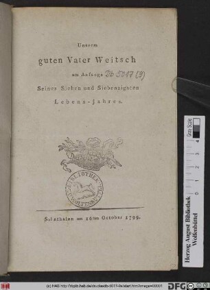 Unserm guten Vater Weitsch am Anfange Seines Sieben und Siebenzigsten Lebens-Jahres : Salzthalen am 16ten October 1799