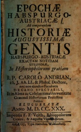 Epochae Habspurgo-Austriacae : Ad comparandam Historiae Augustissimae Gentis Habspurgo-Austriacae Exactam Notitiam Utilissimae