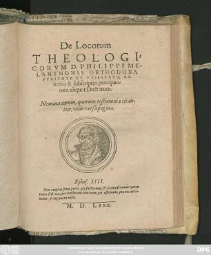 De Locorum || THEOLOGI=||CORVM D. PHILIPPI ME=||LANTHONIS ORTHODOXA || PVRITATE ET VTILITATE, AS=||sertio & subscriptio praecipuo=||rum aliquot Doctorum.|| ... ||