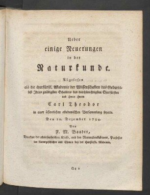 Ueber einige Neuerungen in der Naturkunde. Abgelesen als die churfürstl.Akademie der Wissenschaften das Geburtsfest Ihres gnädigen Erhalters ... Carl Theodor in einer öffentlichen Versammlung feyerte ...
