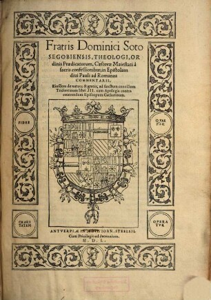 Fratris Dominici Soto Segobiensis, Theologi, Ordinis Praedicatorum ... in Epistolam diui Pauli ad Romanos Commentarii