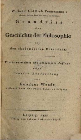 Wilhelm Gottlieb Tennemann's ehemal. ordentl. Prof. der Philos. zu Marburg Grundriss der Geschichte der Philosophie für den akademischen Unterricht