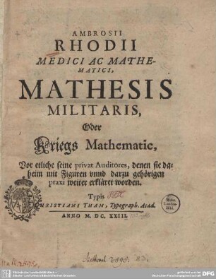 Ambrosii Rhodii Medici Ac Mathematici, Mathesis Militaris, Oder Kriegs Mathematic : Vor etliche seine private Auditores, denen sie daheim mit Figuren unnd darzu gehörigen praxi weiter erkläret worden
