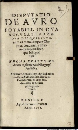 Disputatio De Auro Potabili : In Qua Accurate Admodum Disquiritur, num ex metallis, opera Chemiae, concinnata pharmaca tute utiliterque bibi possint