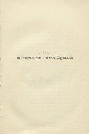 I. Teil. Das Verbrechertum und seine Organisation