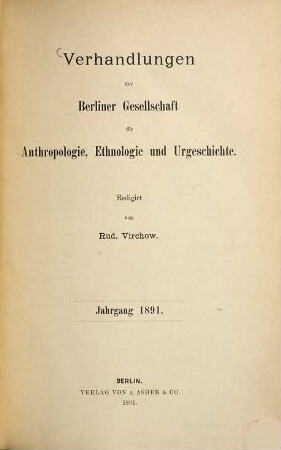 Verhandlungen der Berliner Gesellschaft für Anthropologie, Ethnologie und Urgeschichte. 1891