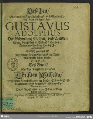 Vrsachen, Warumb der Durchläuchtigste vnd Großmächtigste Fürst vnd Herr, Herr Gustavus Adolphus Der Schweden, Gothen, vnd Wenden König, Großfürst in Finland, Hertzog zu Estonien und Carelien, Herr des Ingermanlandes, Endtlich genötiget ist, Mit einem KriegsHeer anff den Deutschen Boden sich zu begeben