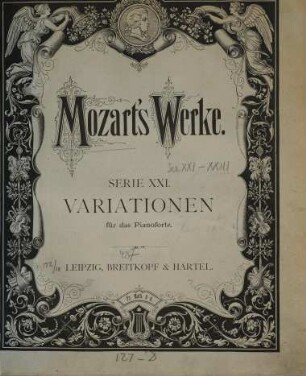 Wolfgang Amadeus Mozart's Werke : Kritisch durchgesehene Gesammtausgabe. 21, Variationen für das Pianoforte