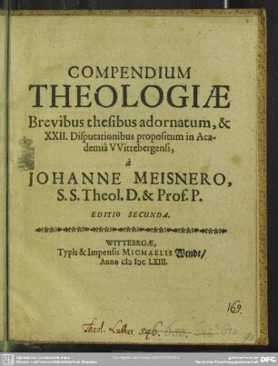 Compendium theologiae : brevibus thesibus adornatum, & XXII. disputationibus propositum in academia Wittebergensi