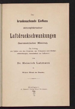 Der krankmachende Einfluss atmosphärischer Luftdruckschwankungen (barometrischer Minima) : ein Beitrag zur Lehre von den Ursachen der Frühjahrs- und Herbsterkrankungen, insonderheit der Influenza
