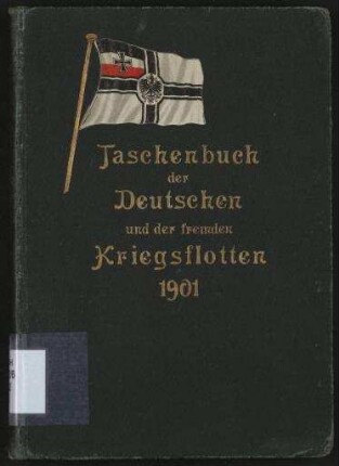 Taschenbuch der Deutschen und der fremden Kriegsflotten 1901. - Mit teilweiser Benutzung amtlichen Materials.; Jg. 2