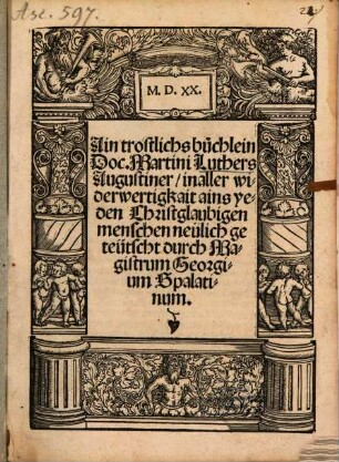 Ain trostlichs buchlein Doc. Martini Luthers Augustiner, in aller widerwertigkait ains yeden Christglaubigen menschen