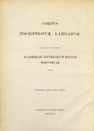 Corpvs inscriptionvm Latinarvm, 6,5. Inscriptiones urbis Romae Latinae ; Ps. 5, Inscriptiones falsas urbi Romae attributas comprehendens