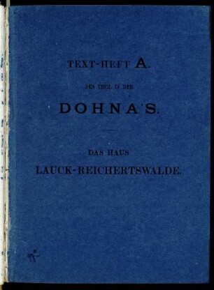 Theil IV, Text-Heft A: Aufzeichnungen über die Vergangenheit der Familie Dohna. Theil IV. Die jüngeren Dohnas. Text-Heft A