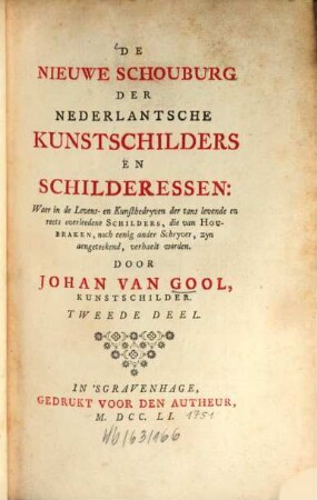 De nieuwe schouburg der Nederlantsche kunstschilders en schilderessen : waer in de levens- en kunstbedryven der tans levende en reets overleedene schilders, die van Houbraken, noch eenig ander schryver, zyn aengeteekend, verhaelt worden, 2