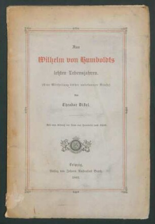 Aus Wilhelm von Humboldts letzten Lebensjahren: (Eine Mittheilung bisher unbekannter Briefe.) / Von Theodor Distel