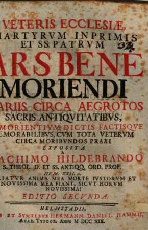 Veteris ecclesiae, martyrum inprimis et SS. patrum Ars bene moriendi, variis circa aegrotos sacris antiquitatibus, et morientium dictis factisque memorabilibus, cum tota veterum circa moribundos praxi exposita