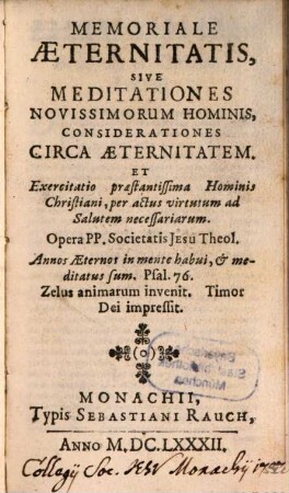 Memoriale Aeternitatis, Sive Meditationes Novissimorum Hominis, Considerationes Circa Aeternitatem. Et Exercitatio praestantissima Hominis Christiani, per actus virtutum ad Salutem necessariarum