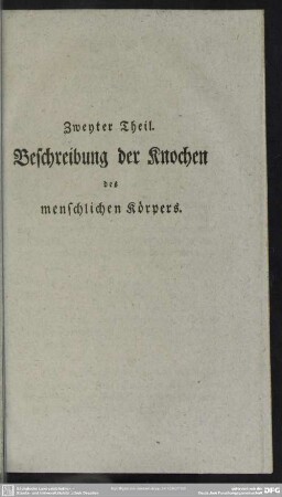 Zweyter Theil. Beschreibung der Knochen des menschlichen Körpers