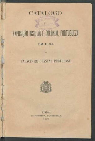 Catalogo da Exposição Insular e Colonial Portugueza em 1894 no Palacio de Crystal Portuense