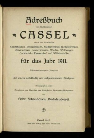Jg. 78.1911: Adreßbuch der Residenzstadt Cassel sowie der Ortschaften Harleshausen, Ihringshausen, Niedervellmar, Niederzwehren, Oberzwehren, Sandershausen, Waldau, Wolfsanger, Gutsbezirke Fasanenhof und Wilhelmshöhe : für das Jahr 1911
