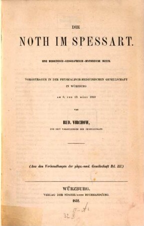 Die Noth im Spessart : eine medicinisch-geographisch-historische Skizze ; vorgetragen in der Physicalisch-Medicinischen Gesellschaft in Würzburg am 6. und 13. März 1852