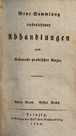 Neue Sammlung auserlesener Abhandlungen zum Gebrauche praktischer Ärzte. 8,1. 1824