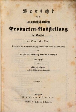 Die Landwirthschaftliche Producten-Ausstallung in Canstatt in Spätsommer 1850 : Amtlicher Bericht, erstattet von Eduard Lucas