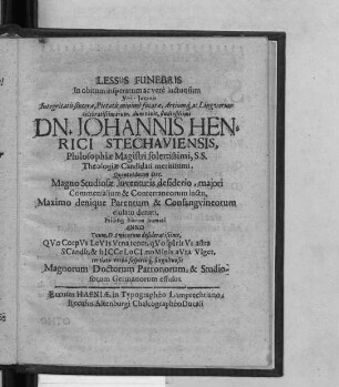 Lessus Funebris In obitum insperatum ac vere luctuosum Viri-Iuvenis ... Dn. Johannis Henrici Stechaviensis ...