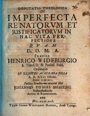 Disp. theol. de imperfecta renatorum et iustificatorum in hac vita perfectione