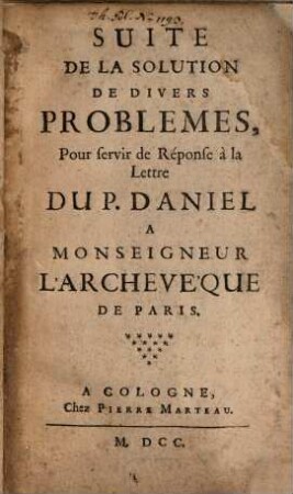 Suite de la solution de divers problemes pour servir de reponse à la lettre du P. Daniel
