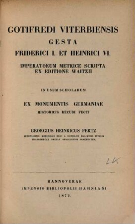 Gotifredi Viterbiensis Gesta Friderici I. et Heinrici VI. imperatorum : metrice scripta ex editione Waitzii
